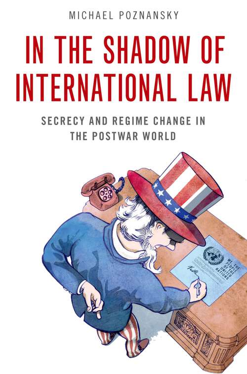 Book cover of In the Shadow of International Law: Secrecy and Regime Change in the Postwar World