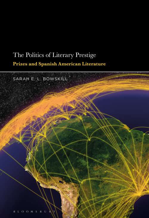 Book cover of The Politics of Literary Prestige: Prizes and Spanish American Literature