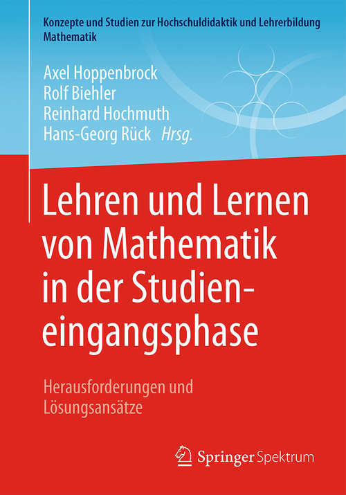 Book cover of Lehren und Lernen von Mathematik in der Studieneingangsphase: Herausforderungen und Lösungsansätze (1. Aufl. 2016) (Konzepte und Studien zur Hochschuldidaktik und Lehrerbildung Mathematik)