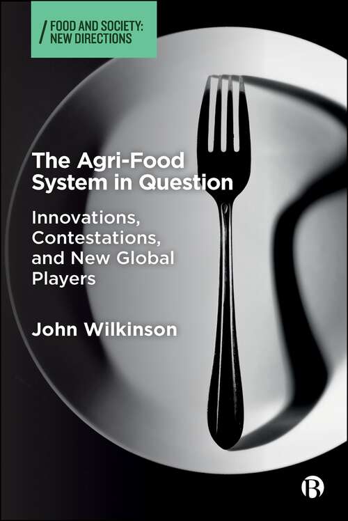 Book cover of The Agri-Food System in Question: Innovations, Contestations, and New Global Players (First Edition) (Food and Society)