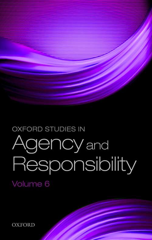 Book cover of Oxford Studies in Agency and Responsibility Volume 6 (Oxford Studies in Agency and Responsibility #6)