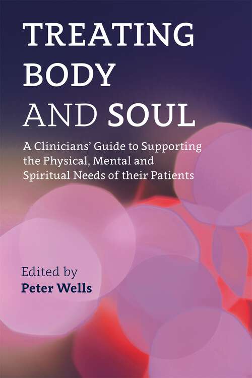 Book cover of Treating Body and Soul: A Clinicians' Guide to Supporting the Physical, Mental and Spiritual Needs of Their Patients