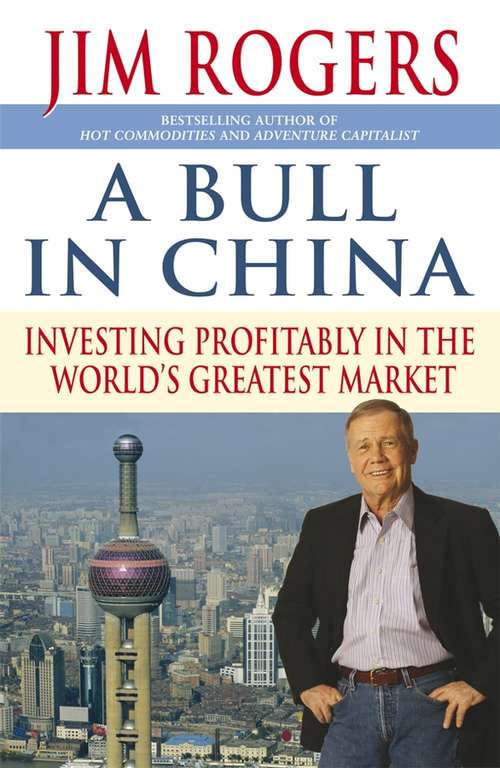 Book cover of A Bull in China: Investing Profitably in the World's Greatest Market