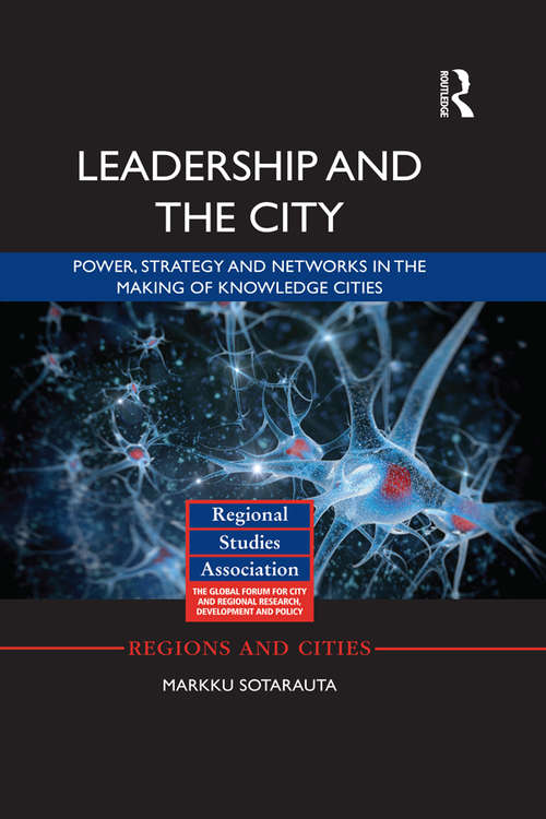 Book cover of Leadership and the City: Power, strategy and networks in the making of knowledge cities (Regions and Cities)