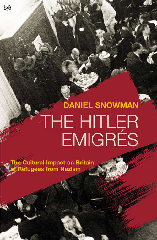 Book cover of The Hitler Emigrés: The Cultural Impact on Britain of Refugees from Nazism