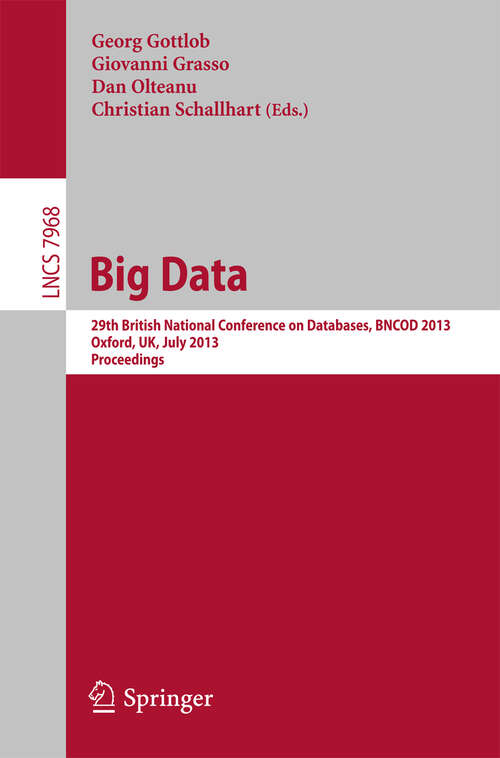 Book cover of Big Data: 29th British National Conference on databases, BNCOD 2013, Oxford, UK, July 8-10, 2013. Proceedings (2013) (Lecture Notes in Computer Science #7968)