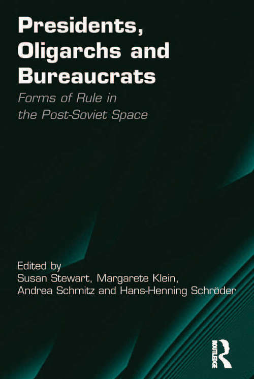 Book cover of Presidents, Oligarchs and Bureaucrats: Forms of Rule in the Post-Soviet Space