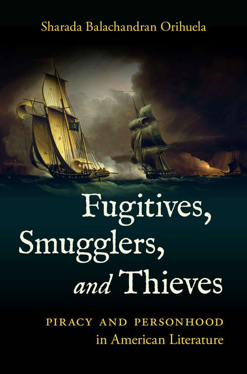 Book cover of Fugitives, Smugglers, and Thieves: Piracy and Personhood in American Literature