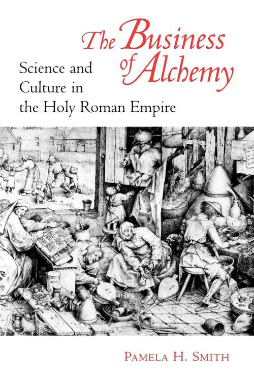 Book cover of The Business of Alchemy: Science and Culture in the Holy Roman Empire