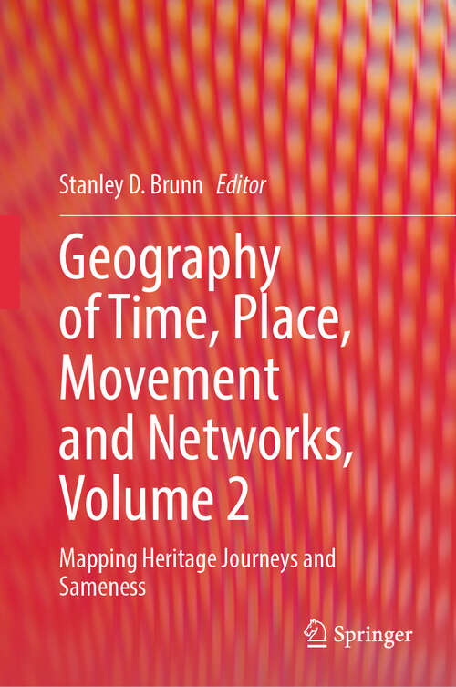 Book cover of Geography of Time, Place, Movement and Networks, Volume 2: Mapping Heritage Journeys and Sameness (2024)