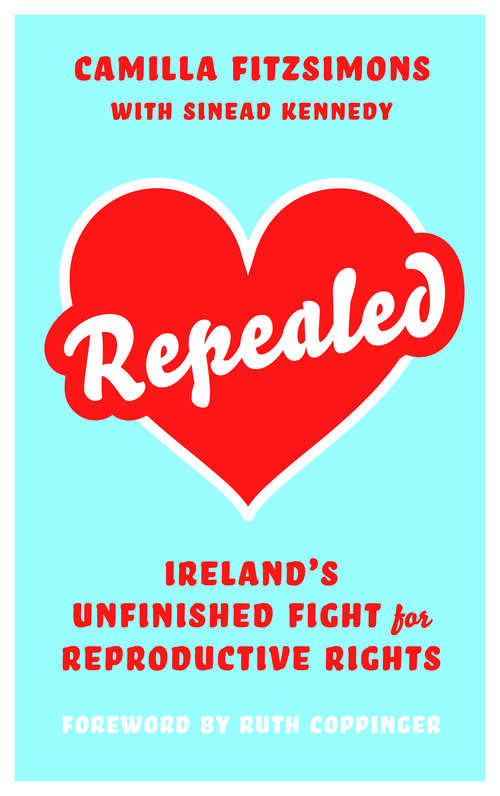 Book cover of Repealed: Ireland's Unfinished Fight for Reproductive Rights