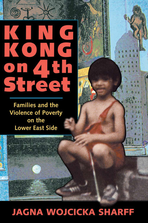 Book cover of King Kong On 4th Street: Families And The Violence Of Poverty On The Lower East Side (Institutional Structures Of Feeling Ser.)