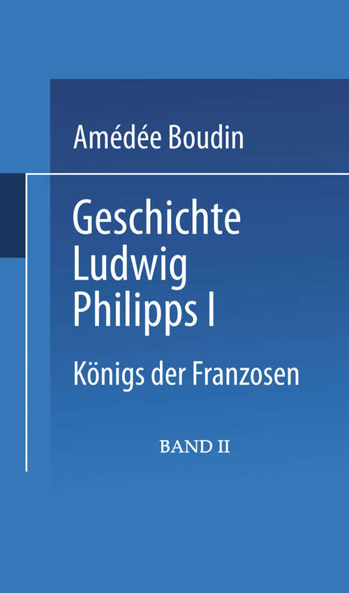 Book cover of Geschichte Ludwig Philipps I.: Königs der Franzosen (1847)