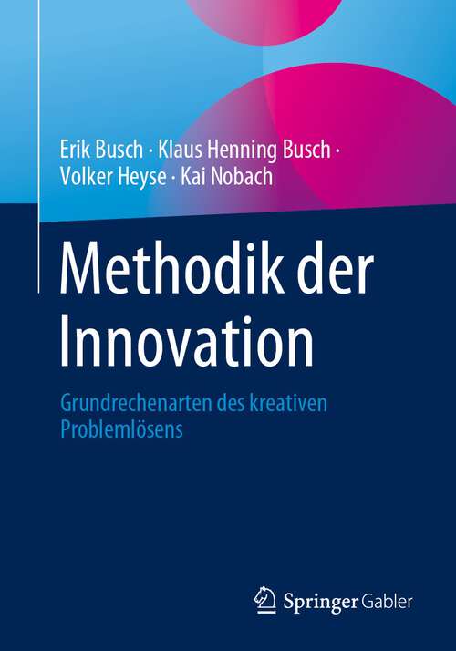 Book cover of Methodik der Innovation: Grundrechenarten des kreativen Problemlösens (1. Aufl. 2023)