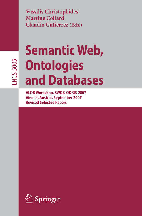 Book cover of Semantic Web, Ontologies and Databases: VLDB Workshop, SWDB-ODBIS 2007, Vienna, Austria, September 24, 2007, Revised Selected Papers (2008) (Lecture Notes in Computer Science #5005)