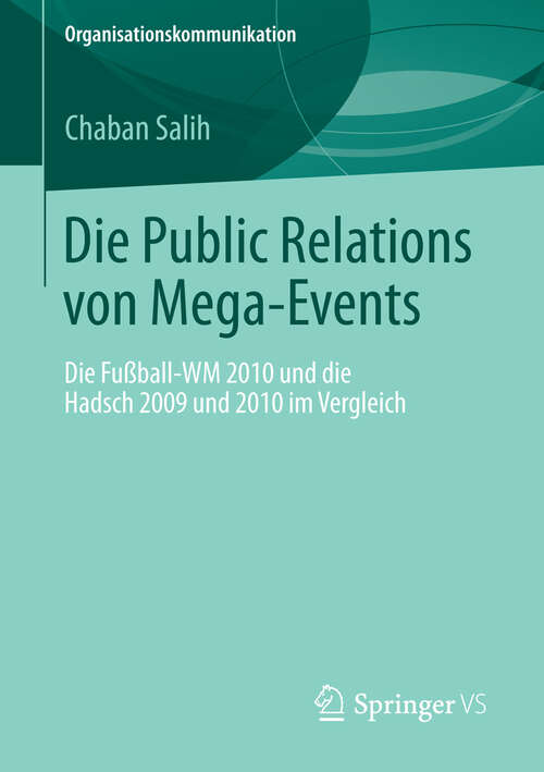 Book cover of Die Public Relations von Mega-Events: Die Fußball-WM 2010 und die Hadsch 2009 und 2010 im Vergleich (2013) (Organisationskommunikation)