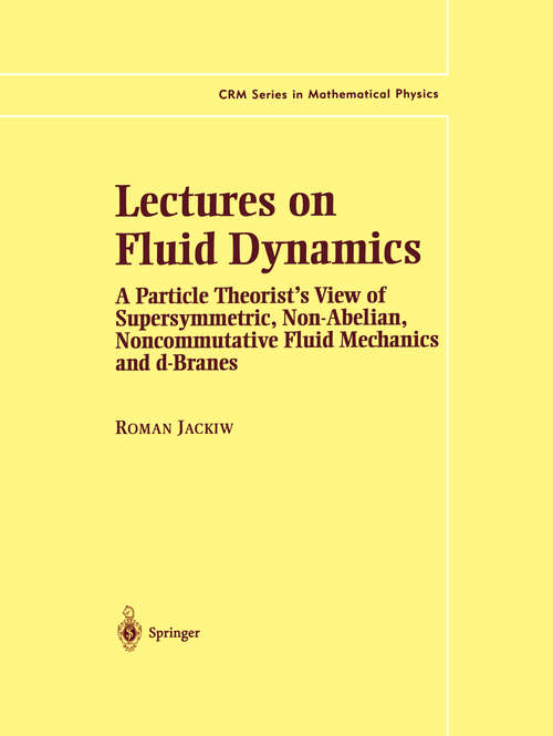 Book cover of Lectures on Fluid Dynamics: A Particle Theorist’s View of Supersymmetric, Non-Abelian, Noncommutative Fluid Mechanics and d-Branes (2002) (CRM Series in Mathematical Physics)