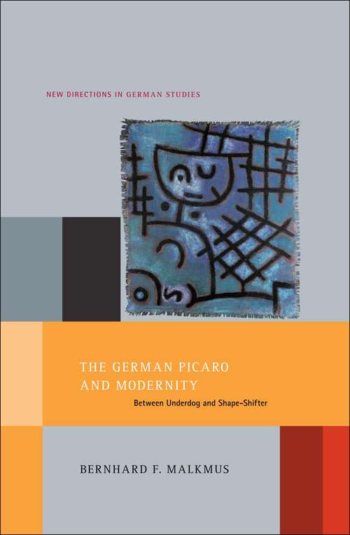 Book cover of The German Picaro and Modernity: Between Underdog and Shape-Shifter (New Directions in German Studies)