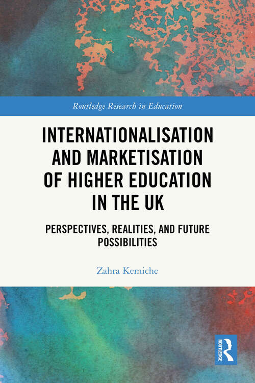 Book cover of Internationalisation and Marketisation of Higher Education in the UK: Perspectives, Realities, and Future Possibilities (Routledge Research in Education)