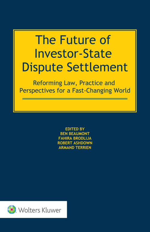 Book cover of The Future of Investor-State Dispute Settlement: Reforming Law, Practice and Perspectives for a Fast-Changing World