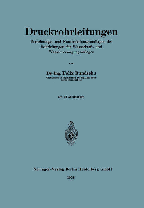 Book cover of Druckrohrleitungen: Berechnungs- und Konstruktionsgrundlagen der Rohrleitungen für Wasserkraft- und Wasserversorgungsanlagen (1926)