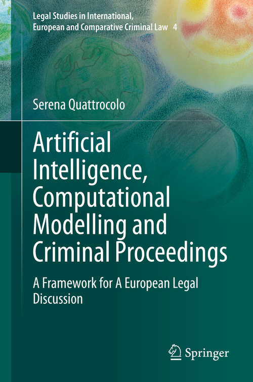 Book cover of Artificial Intelligence, Computational Modelling and Criminal Proceedings: A Framework for A European Legal Discussion (1st ed. 2020) (Legal Studies in International, European and Comparative Criminal Law #4)