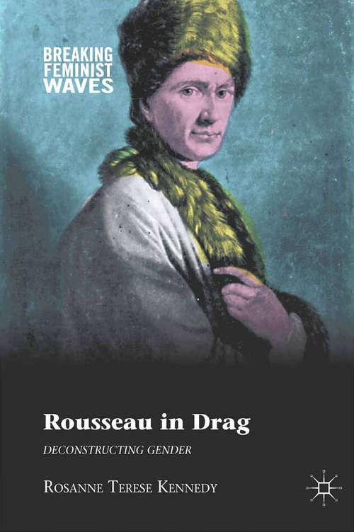 Book cover of Rousseau in Drag: Deconstructing Gender (2012) (Breaking Feminist Waves)