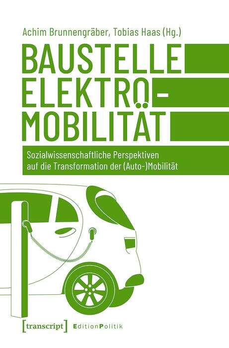 Book cover of Baustelle Elektromobilität: Sozialwissenschaftliche Perspektiven auf die Transformation der (Auto-)Mobilität (Edition Politik #95)