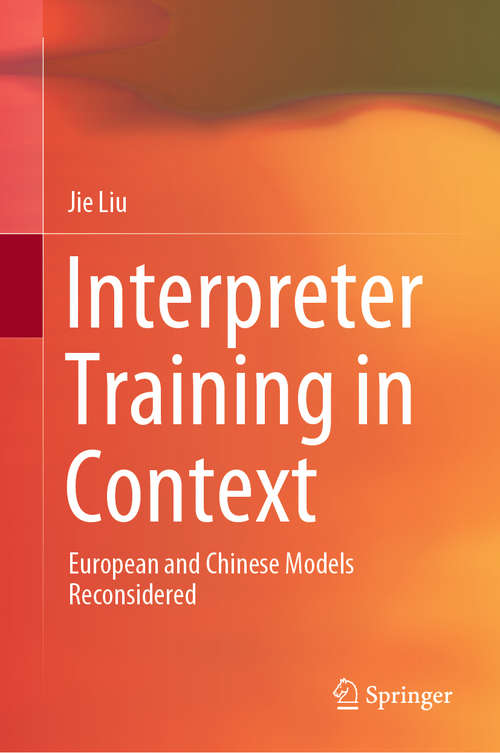 Book cover of Interpreter Training in Context: European and Chinese Models Reconsidered (1st ed. 2020)