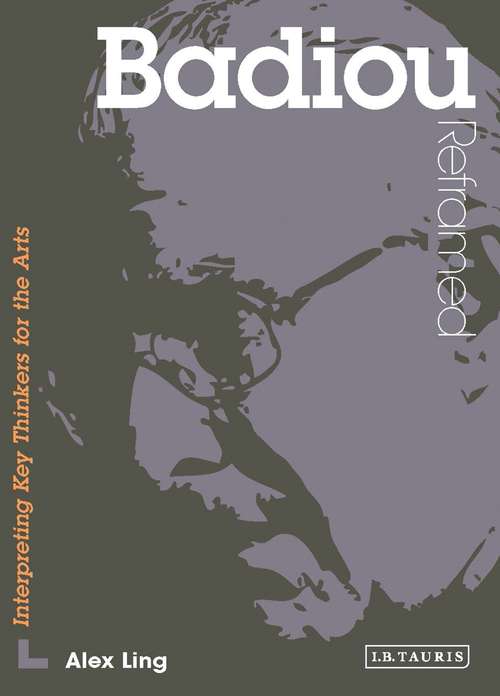 Book cover of Badiou Reframed: Interpreting Key Thinkers for the Arts (Contemporary Thinkers Reframed)