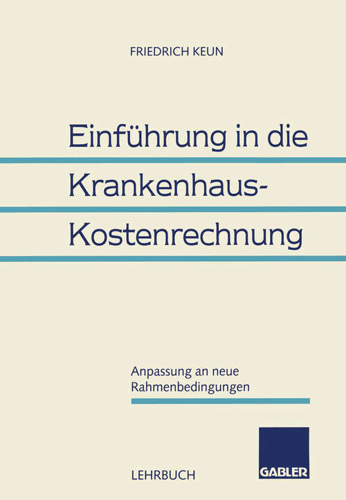 Book cover of Einführung in die Krankenhaus-Kostenrechnung: Anpassung an neue Rahmenbedingungen (1996)
