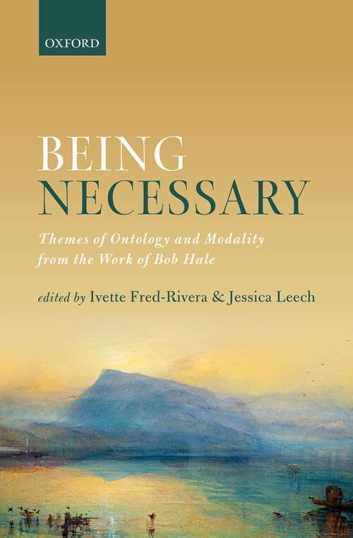 Book cover of Being Necessary: Themes of Ontology and Modality from the Work of Bob Hale