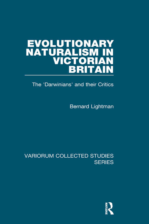 Book cover of Evolutionary Naturalism in Victorian Britain: The 'Darwinians' and their Critics (Variorum Collected Studies)