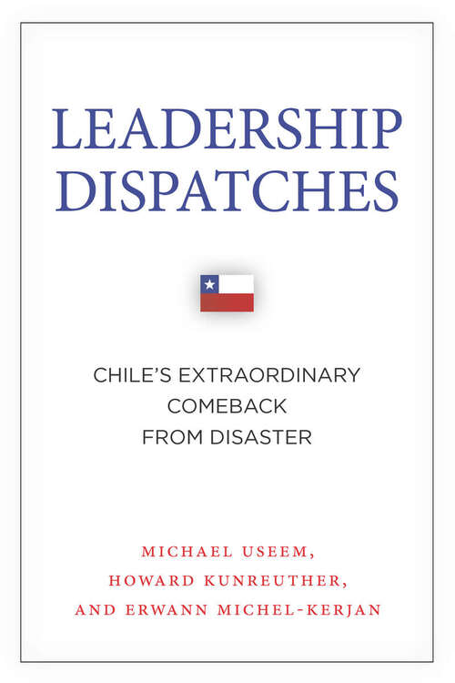 Book cover of Leadership Dispatches: Chile's Extraordinary Comeback from Disaster (High Reliability and Crisis Management)