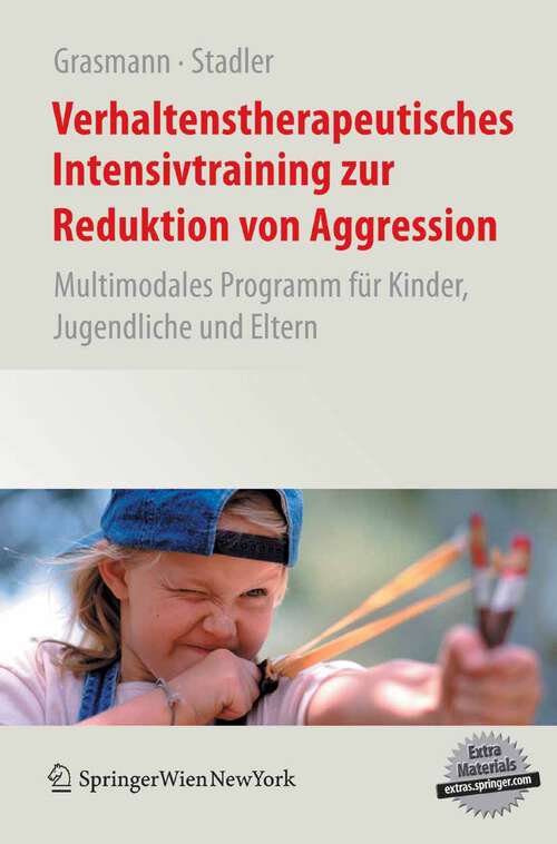 Book cover of Verhaltenstherapeutisches Intensivtraining zur Reduktion von Aggression: Multimodales Programm für Kinder, Jugendliche und Eltern (2008)