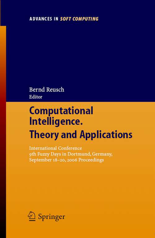 Book cover of Computational Intelligence, Theory and Applications: International Conference 9th Fuzzy Days in Dortmund, Germany, Sept. 18-20, 2006 Proceedings (2006) (Advances in Intelligent and Soft Computing #38)