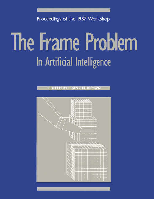 Book cover of The Frame Problem in Artificial Intelligence: Proceedings of the 1987 Workshop