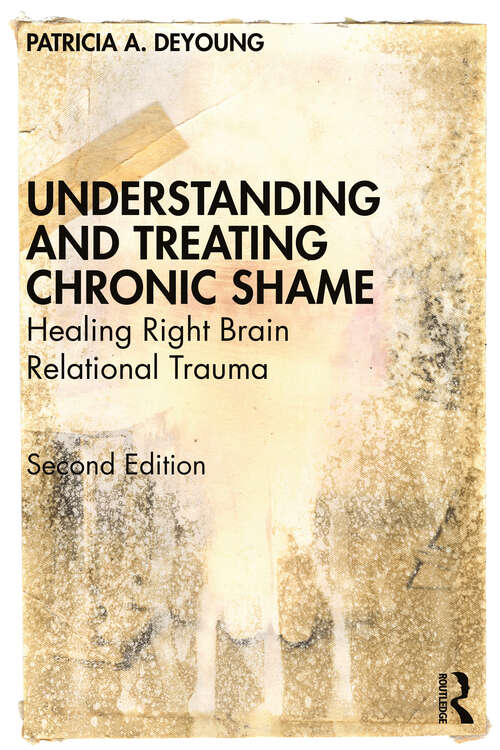 Book cover of Understanding and Treating Chronic Shame: Healing Right Brain Relational Trauma (2)