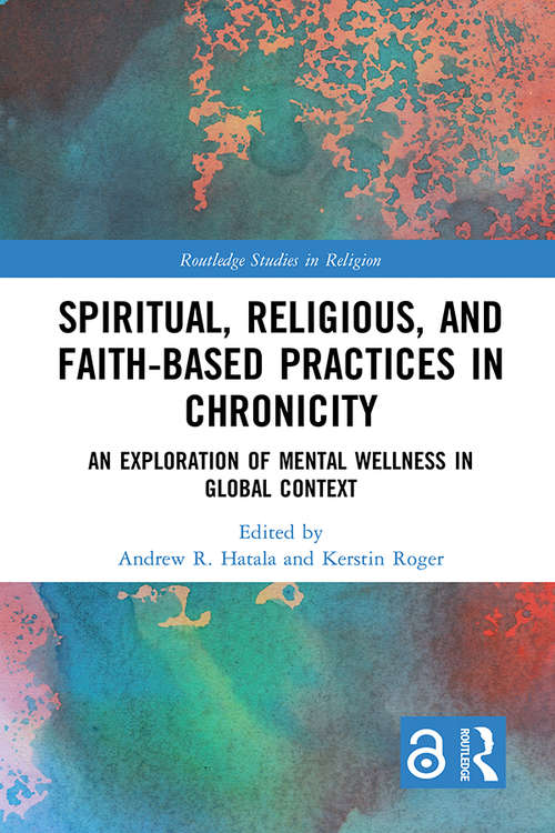 Book cover of Spiritual, Religious, and Faith-Based Practices in Chronicity: An Exploration of Mental Wellness in Global Context (Routledge Studies in Religion)