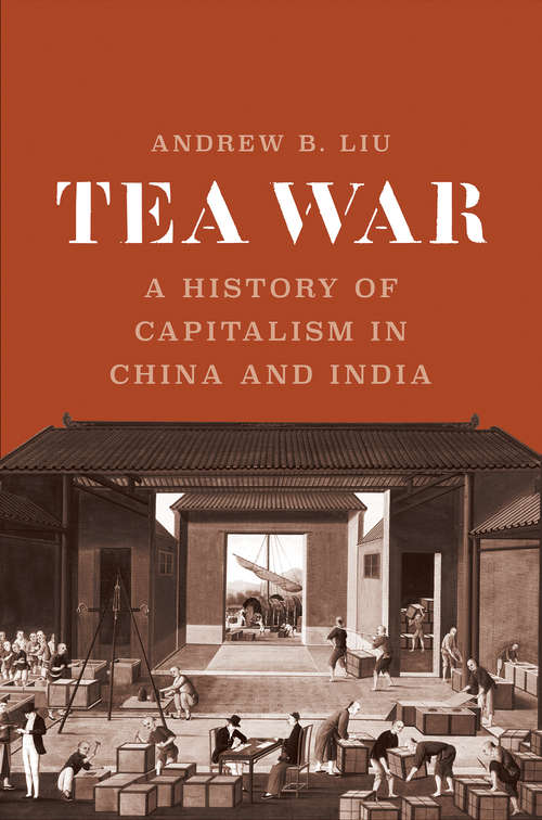 Book cover of Tea War: A History of Capitalism in China and India