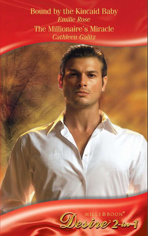 Book cover of Bound by the Kincaid Baby / The Millionaire's Miracle: Bound by the Kincaid Baby / The Millionaire's Miracle (Mills & Boon Desire) (ePub First edition)