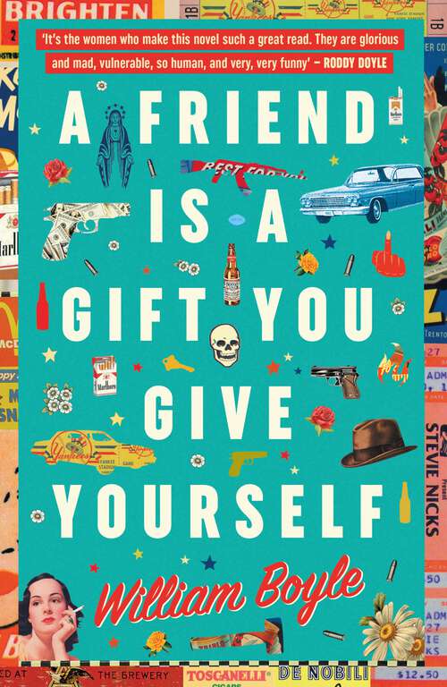 Book cover of A Friend is a Gift you Give Yourself: Thelma and Louise Meets Goodfellas