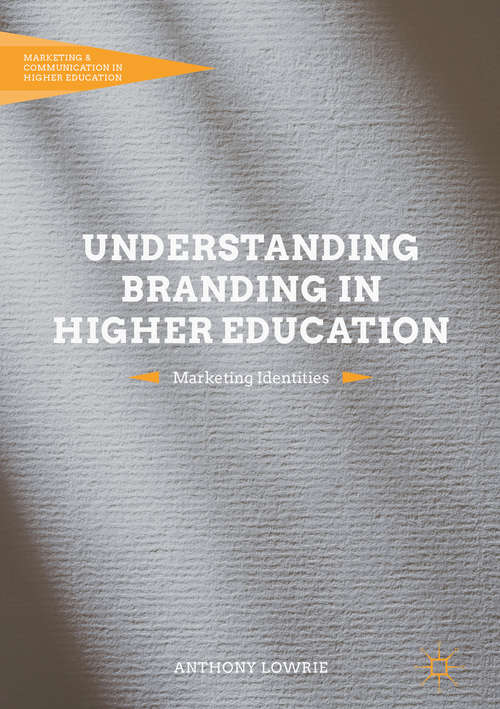 Book cover of Understanding Branding in Higher Education: Marketing Identities (1st ed. 2018) (Marketing and Communication in Higher Education)