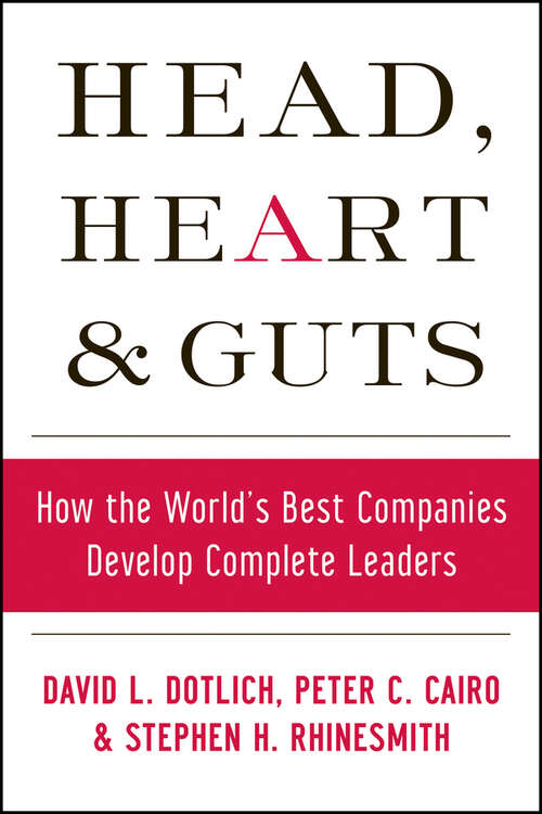 Book cover of Head, Heart and Guts: How the World's Best Companies Develop Complete Leaders (J-B US non-Franchise Leadership #277)