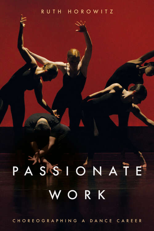 Book cover of Passionate Work: Choreographing a Dance Career