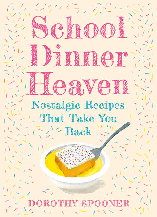 Book cover of School Dinner Heaven: Nostalgic Recipes That Take You Back