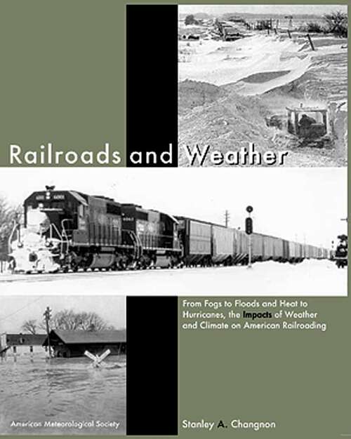 Book cover of Railroads and Weather: From Fogs to Floods and Heat to Hurricanes, the Impacts of Weather and Climate on American Railroading (2006)