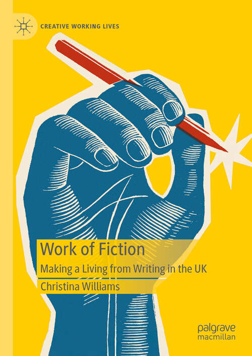 Book cover of Work of Fiction: Making a Living from Writing in the UK (2024) (Creative Working Lives)