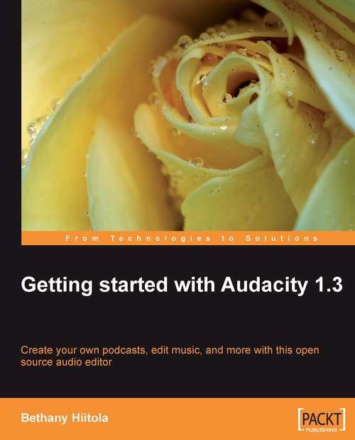 Book cover of Getting started with Audacity 1.3: Create Your Own Podcasts, Edit Music, And More With This Open Source Audio Editor