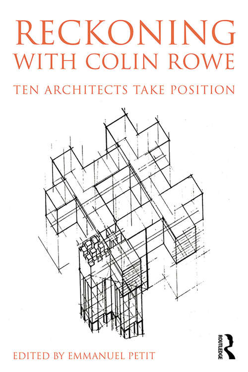 Book cover of Reckoning with Colin Rowe: Ten Architects Take Position